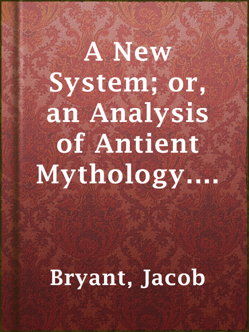 Title details for A New System; or, an Analysis of Antient Mythology. Volume II. (of VI.) by Jacob Bryant - Available